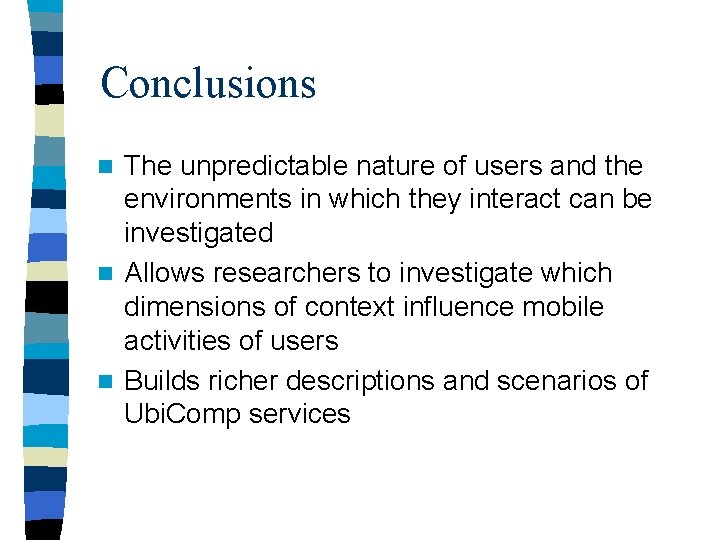 Conclusions The unpredictable nature of users and the environments in which they interact can
