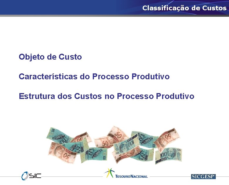 Classificação de Custos Objeto de Custo Características do Processo Produtivo Estrutura dos Custos no
