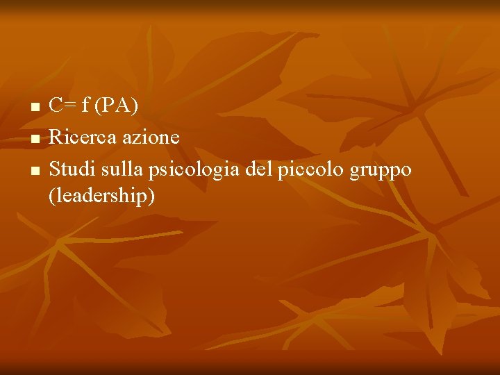 n n n C= f (PA) Ricerca azione Studi sulla psicologia del piccolo gruppo n n n C= f (PA) Ricerca azione Studi sulla psicologia del piccolo gruppo