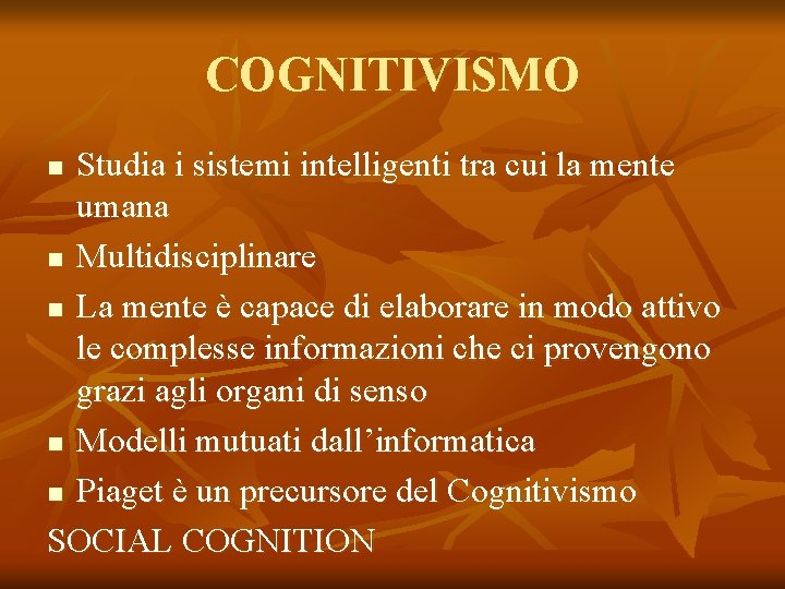 COGNITIVISMO Studia i sistemi intelligenti tra cui la mente umana n Multidisciplinare n La COGNITIVISMO Studia i sistemi intelligenti tra cui la mente umana n Multidisciplinare n La