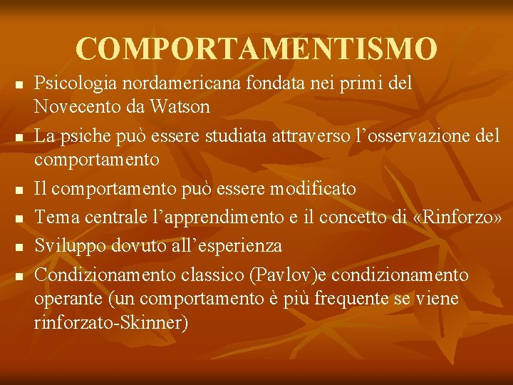 COMPORTAMENTISMO n n n Psicologia nordamericana fondata nei primi del Novecento da Watson La COMPORTAMENTISMO n n n Psicologia nordamericana fondata nei primi del Novecento da Watson La