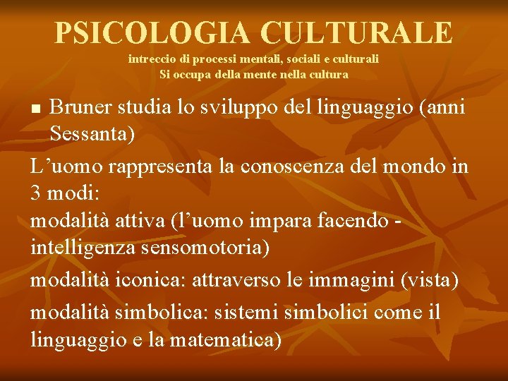 PSICOLOGIA CULTURALE intreccio di processi mentali, sociali e culturali Si occupa della mente nella PSICOLOGIA CULTURALE intreccio di processi mentali, sociali e culturali Si occupa della mente nella