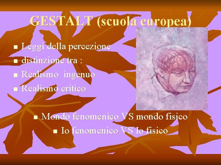 GESTALT (scuola europea) n n Leggi della percezione distinzione tra : Realismo ingenuo Realismo GESTALT (scuola europea) n n Leggi della percezione distinzione tra : Realismo ingenuo Realismo