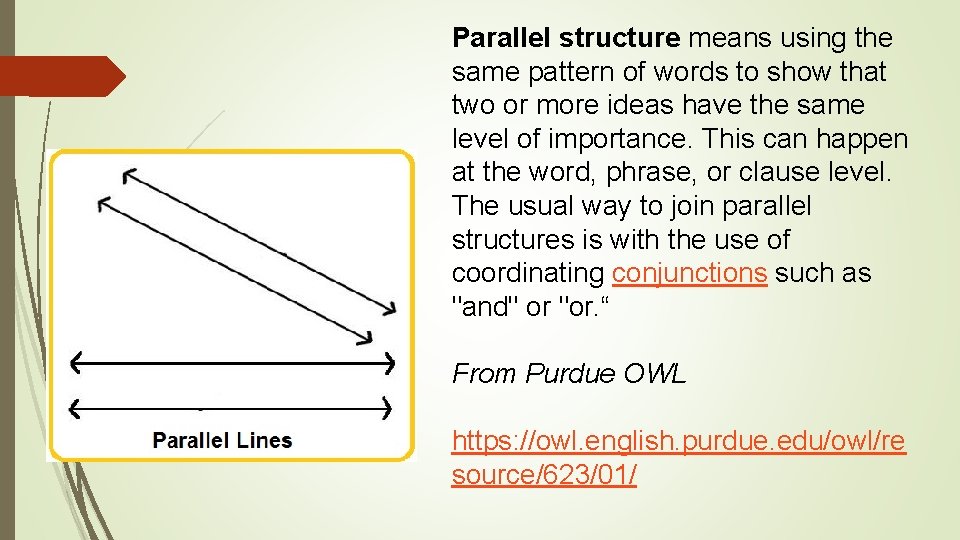 Parallel structure means using the same pattern of words to show that two or