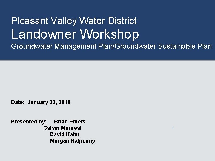 Pleasant Valley Water District Landowner Workshop Groundwater Management Plan/Groundwater Sustainable Plan Date: January 23,