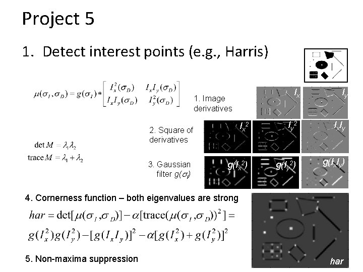 Project 5 1. Detect interest points (e. g. , Harris) Ix Iy Ix 2