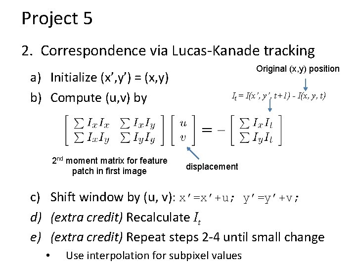 Project 5 2. Correspondence via Lucas-Kanade tracking a) Initialize (x’, y’) = (x, y)