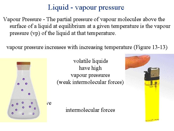 Liquid - vapour pressure Vapour Pressure - The partial pressure of vapour molecules above
