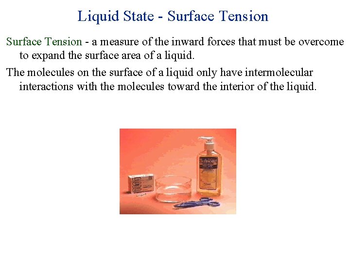 Liquid State - Surface Tension - a measure of the inward forces that must