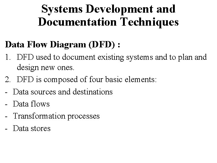 Systems Development and Documentation Techniques Data Flow Diagram (DFD) : 1. DFD used to