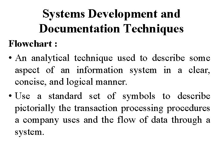 Systems Development and Documentation Techniques Flowchart : • An analytical technique used to describe