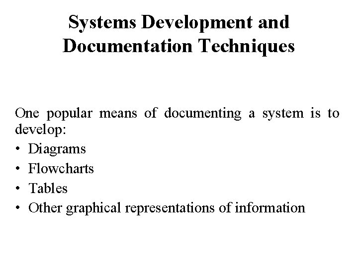 Systems Development and Documentation Techniques One popular means of documenting a system is to