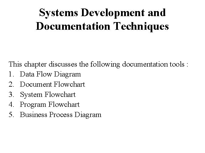 Systems Development and Documentation Techniques This chapter discusses the following documentation tools : 1.