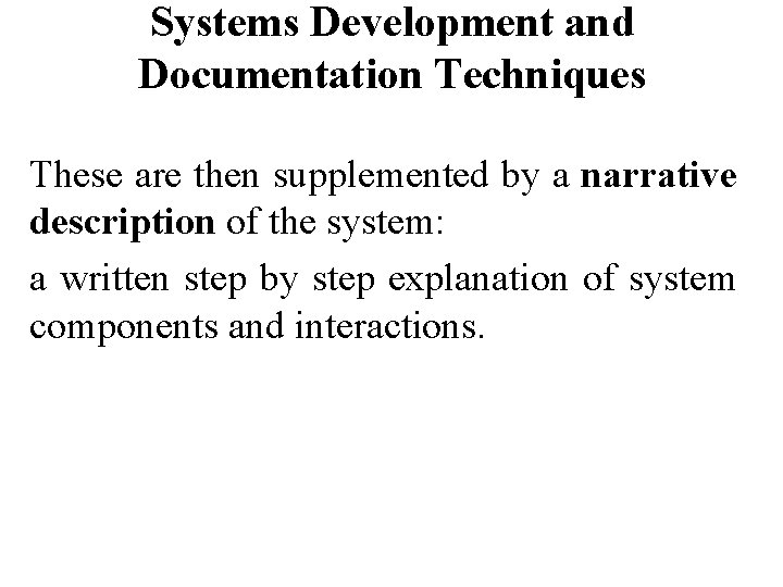 Systems Development and Documentation Techniques These are then supplemented by a narrative description of