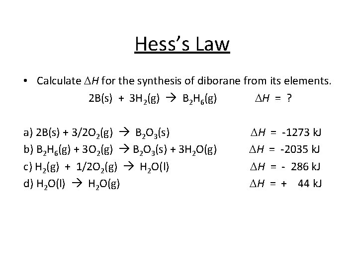 Hess’s Law • Calculate DH for the synthesis of diborane from its elements. 2 Hess’s Law • Calculate DH for the synthesis of diborane from its elements. 2