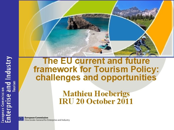 The EU current and future framework for Tourism Policy: challenges and opportunities Mathieu Hoeberigs