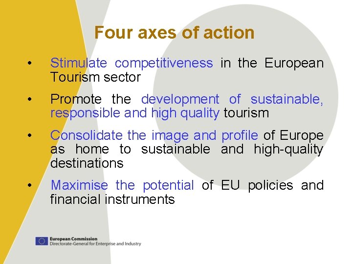 Four axes of action • Stimulate competitiveness in the European Tourism sector • Promote