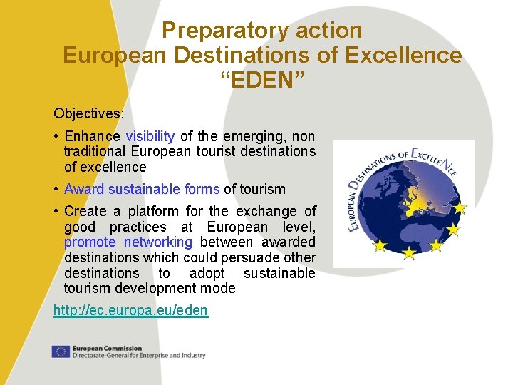 Preparatory action European Destinations of Excellence “EDEN” Objectives: • Enhance visibility of the emerging,