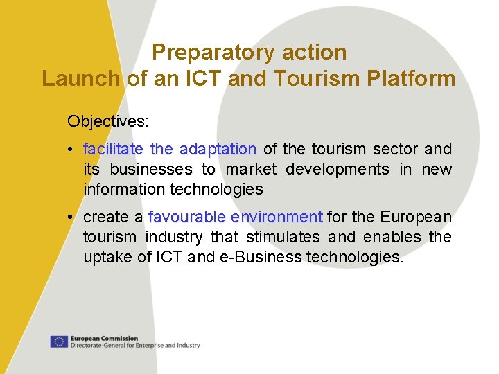Preparatory action Launch of an ICT and Tourism Platform Objectives: • facilitate the adaptation