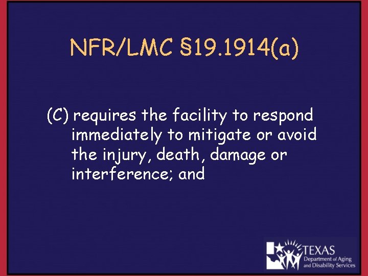 NFR/LMC § 19. 1914(a) (C) requires the facility to respond immediately to mitigate or