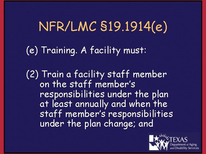 NFR/LMC § 19. 1914(e) Training. A facility must: (2) Train a facility staff member