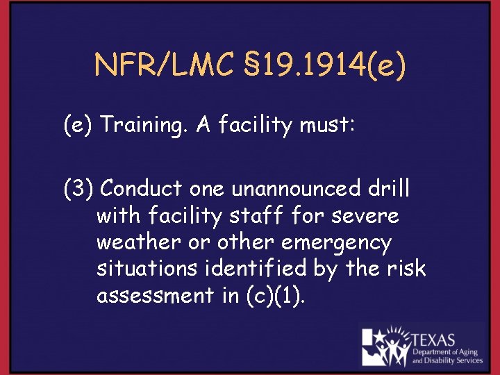 NFR/LMC § 19. 1914(e) Training. A facility must: (3) Conduct one unannounced drill with