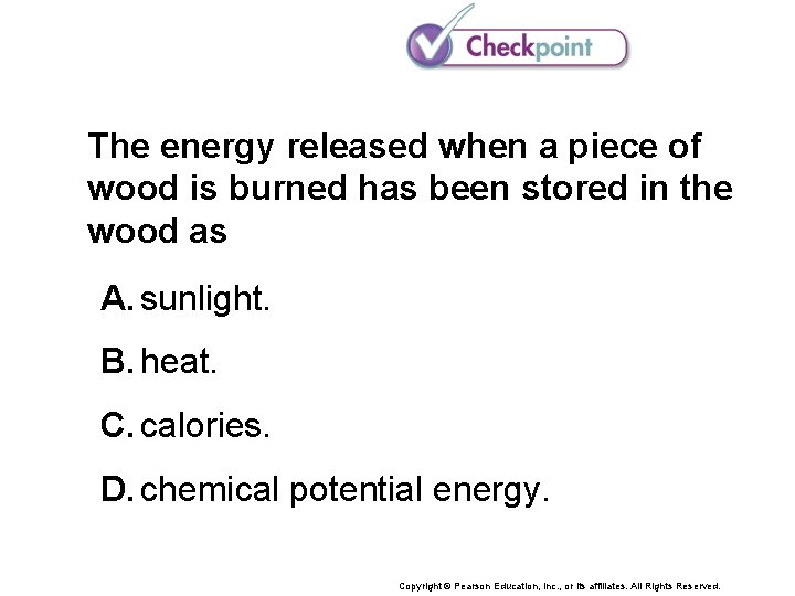 The energy released when a piece of wood is burned has been stored in