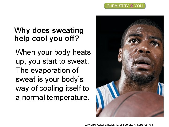 CHEMISTRY & YOU Why does sweating help cool you off? When your body heats