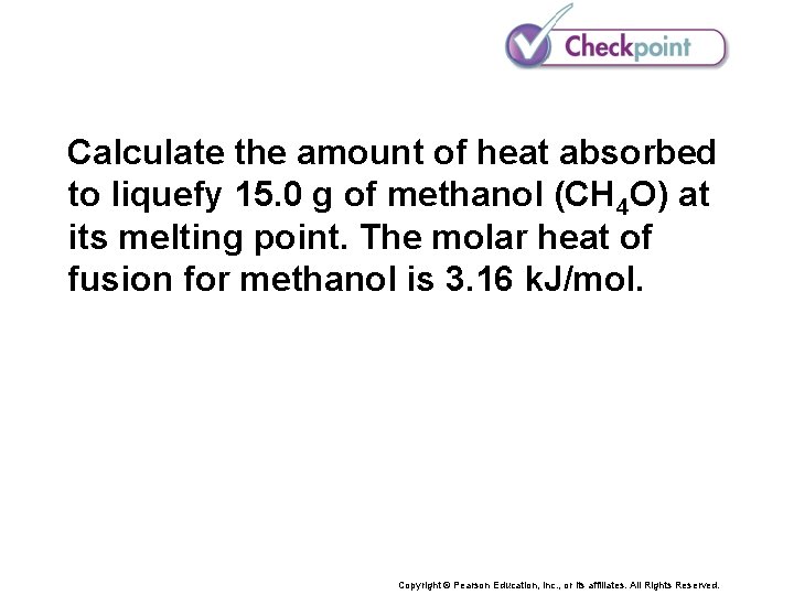 Calculate the amount of heat absorbed to liquefy 15. 0 g of methanol (CH