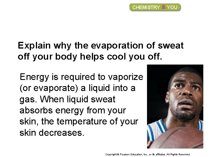 CHEMISTRY & YOU Explain why the evaporation of sweat off your body helps cool