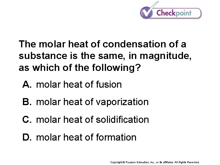 The molar heat of condensation of a substance is the same, in magnitude, as