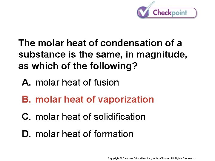 The molar heat of condensation of a substance is the same, in magnitude, as