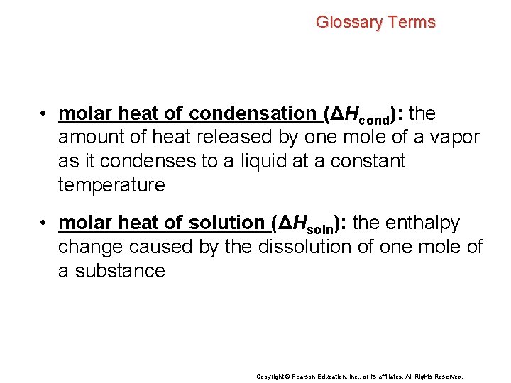 Glossary Terms • molar heat of condensation (ΔHcond): the amount of heat released by