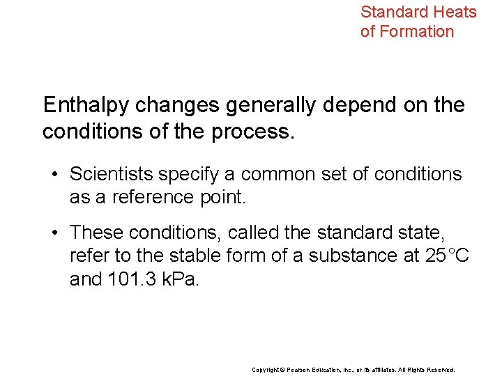 Standard Heats of Formation Enthalpy changes generally depend on the conditions of the process.