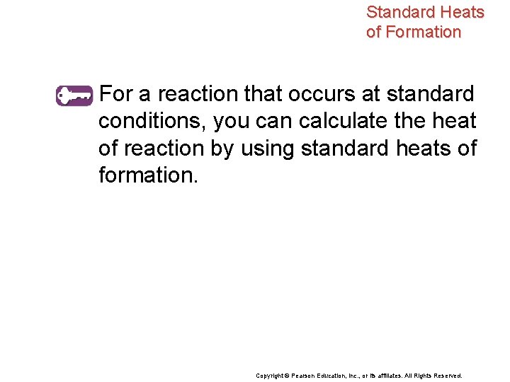 Standard Heats of Formation For a reaction that occurs at standard conditions, you can