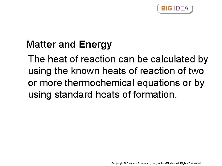 BIG IDEA Matter and Energy The heat of reaction can be calculated by using