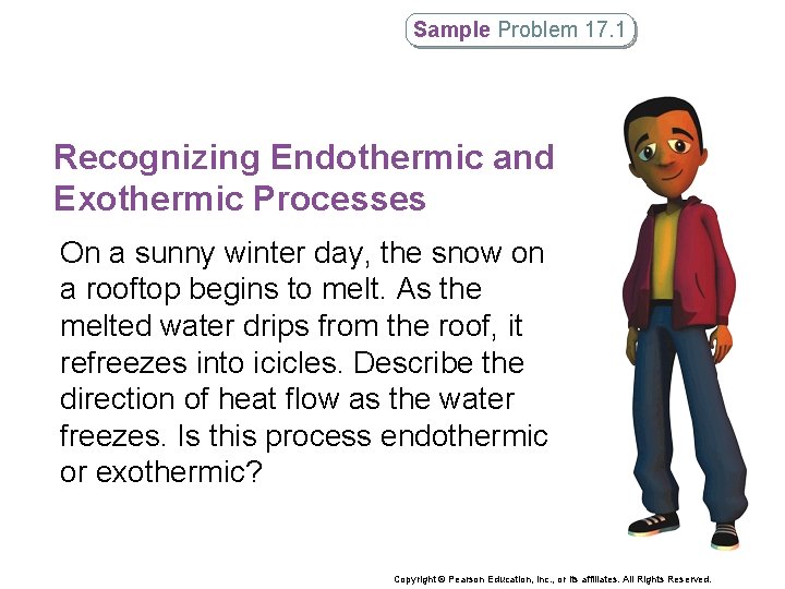 Sample Problem 17. 1 Recognizing Endothermic and Exothermic Processes On a sunny winter day,