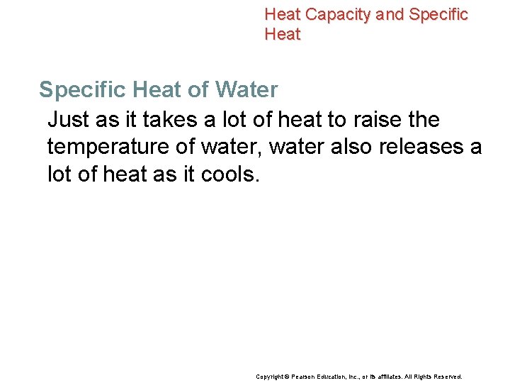 Heat Capacity and Specific Heat of Water Just as it takes a lot of