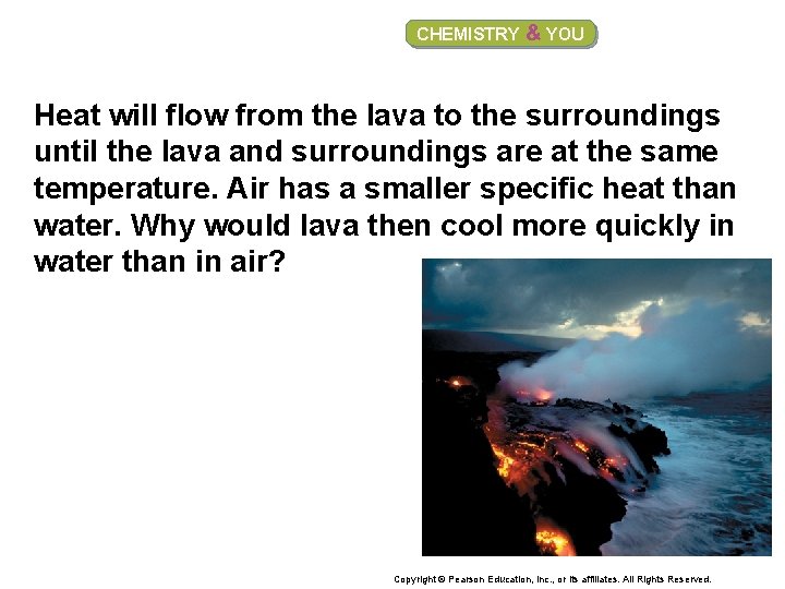 CHEMISTRY & YOU Heat will flow from the lava to the surroundings until the