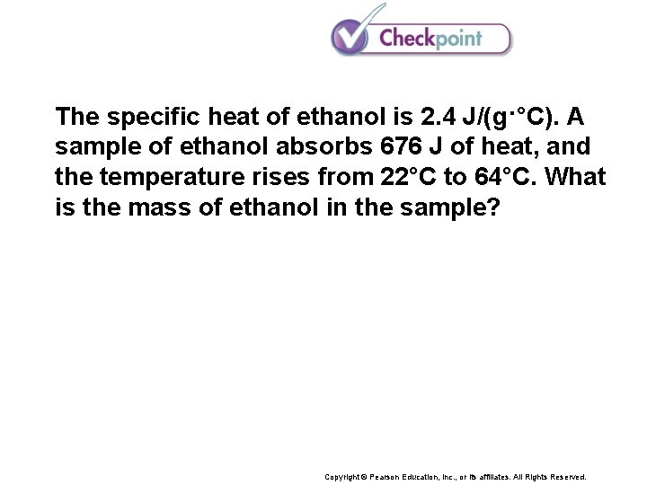 The specific heat of ethanol is 2. 4 J/(g·°C). A sample of ethanol absorbs