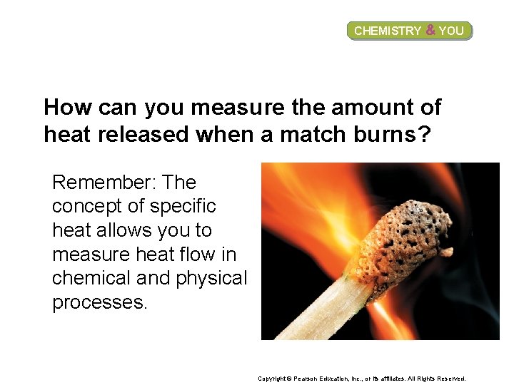 CHEMISTRY & YOU How can you measure the amount of heat released when a