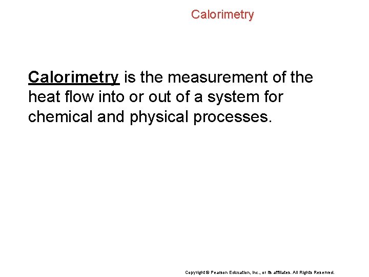 Calorimetry is the measurement of the heat flow into or out of a system