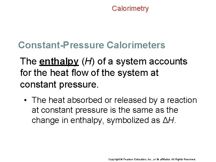 Calorimetry Constant-Pressure Calorimeters The enthalpy (H) of a system accounts for the heat flow