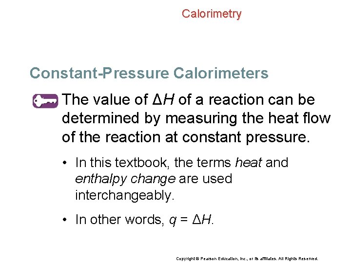 Calorimetry Constant-Pressure Calorimeters The value of ΔH of a reaction can be determined by
