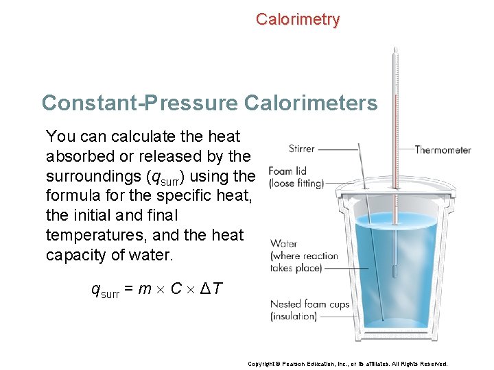 Calorimetry Constant-Pressure Calorimeters You can calculate the heat absorbed or released by the surroundings