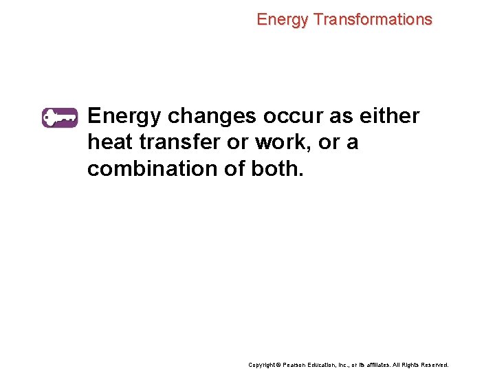 Energy Transformations Energy changes occur as either heat transfer or work, or a combination