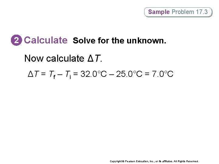 Sample Problem 17. 3 2 Calculate Solve for the unknown. Now calculate ΔT. ΔT