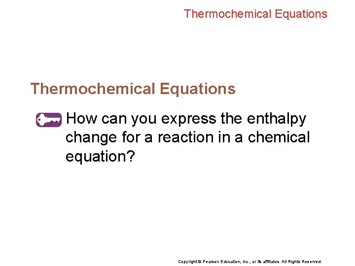Thermochemical Equations How can you express the enthalpy change for a reaction in a