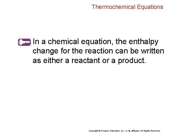 Thermochemical Equations In a chemical equation, the enthalpy change for the reaction can be