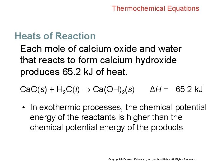 Thermochemical Equations Heats of Reaction Each mole of calcium oxide and water that reacts